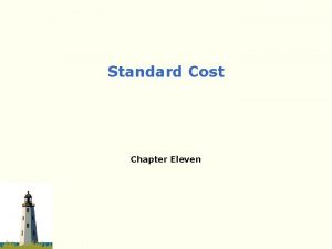 Standard Cost Chapter Eleven 10 2 Standard Costs