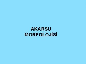 AKARSU MORFOLOJS GENEL BLGLER Akarsu Karalar zerindeki yzeysel