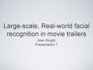 Largescale Realworld facial recognition in movie trailers Alan