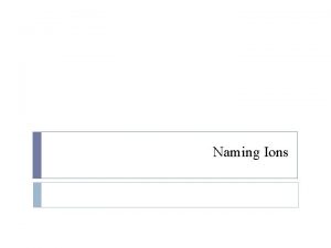 Naming Ions What is a Monatomic Ion A