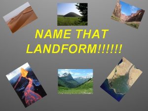 NAME THAT LANDFORM What landform am I Canyon