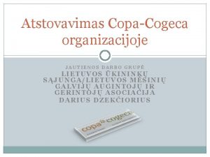 Atstovavimas CopaCogeca organizacijoje JAUTIENOS DARBO GRUP LIETUVOS KININK