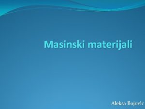 Masinski materijali Aleksa Bojovic Legure Legura je mjeavina