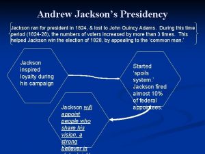 Andrew Jacksons Presidency Jackson ran for president in