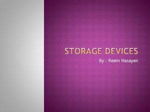 By Reem Hasayen A storage device is a