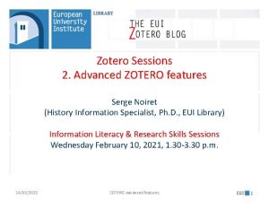 Zotero Sessions 2 Advanced ZOTERO features Serge Noiret