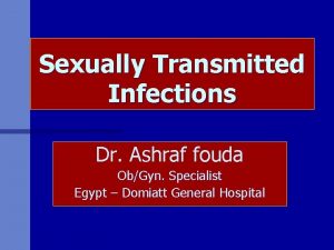 Sexually Transmitted Infections Dr Ashraf fouda ObGyn Specialist