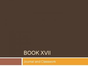 BOOK XVII Journal and Classwork Book XVII Journal