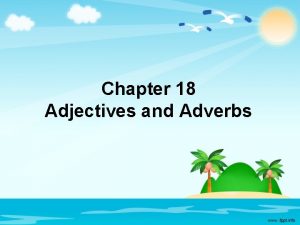 Chapter 18 Adjectives and Adverbs Attention Grabber The