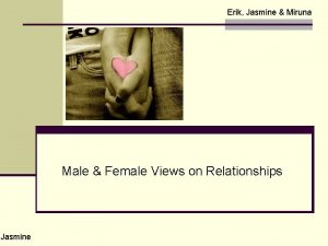 Erik Jasmine Miruna Male Female Views on Relationships