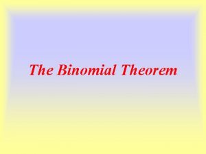 The Binomial Theorem The Binomial Theorem Binomial expansion