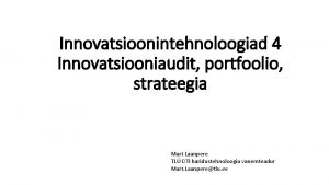 Innovatsioonintehnoloogiad 4 Innovatsiooniaudit portfoolio strateegia Mart Laanpere TL