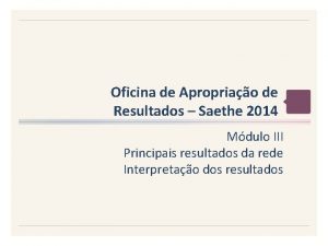 Oficina de Apropriao de Resultados Saethe 2014 Mdulo