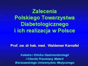 Zalecenia Polskiego Towarzystwa Diabetologicznego i ich realizacja w