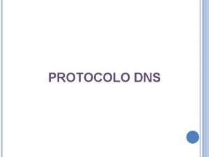 PROTOCOLO DNS El protocolo DNS est formado por