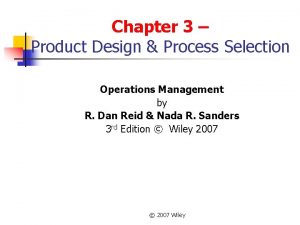 Chapter 3 Product Design Process Selection Operations Management