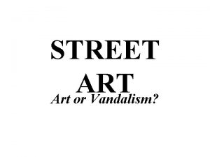 STREET ART Art or Vandalism The History of