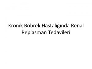 Kronik Bbrek Hastalnda Renal Replasman Tedavileri Kronik bbrek