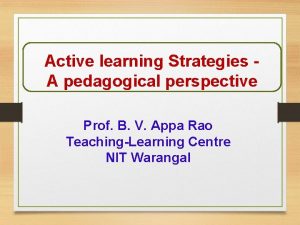 Active learning Strategies A pedagogical perspective Prof B