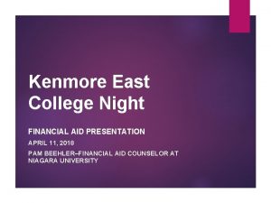 Kenmore East College Night FINANCIAL AID PRESENTATION APRIL