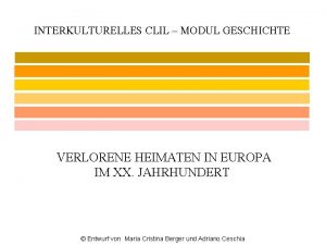 INTERKULTURELLES CLIL MODUL GESCHICHTE VERLORENE HEIMATEN IN EUROPA