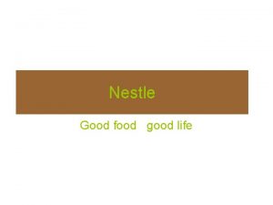 Nestle Good food good life History In the