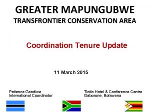 GREATER MAPUNGUBWE TRANSFRONTIER CONSERVATION AREA Coordination Tenure Update