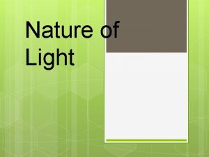 Nature of Light Wave Theory Light can behave