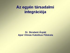 Az egyn trsadalmi integrcija Dr Skrabski rpd Apor