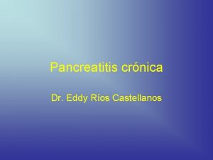 Pancreatitis crnica Dr Eddy Ros Castellanos Definicin Pancreatitis