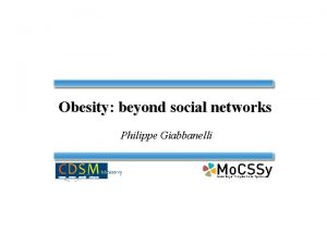 Obesity beyond social networks Philippe Giabbanelli Roadmap of