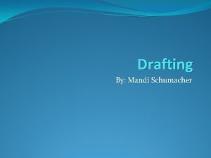 Drafting By Mandi Schumacher What is drafting Drafting