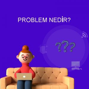 PROBLEM NEDR PROBLEM Gnlk hayatmzda karlatmz zm aranmas