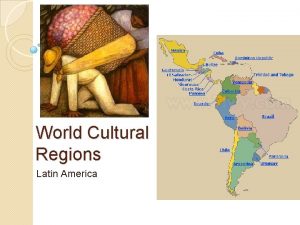 World Cultural Regions Latin America Latin America Region