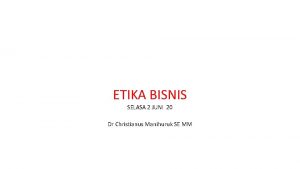 ETIKA BISNIS SELASA 2 JUNI 20 Dr Christianus