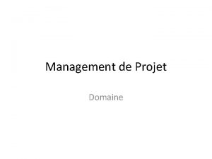 Management de Projet Domaine Domaine Cycle de vie