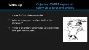 WarmUp Objective SWBAT explain lab safety procedures and