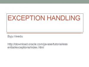 EXCEPTION HANDLING Byju Veedu http download oracle comjavasetutorialess