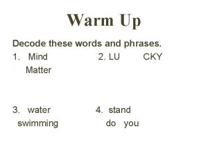 Warm Up Decode these words and phrases 1