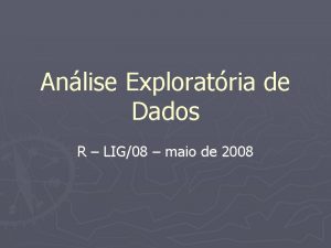 Anlise Exploratria de Dados R LIG08 maio de