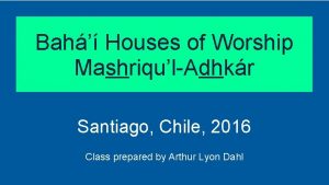 Bah Houses of Worship MashriqulAdhkr Santiago Chile 2016