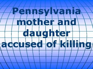 Pennsylvania mother and daughter accused of killing A
