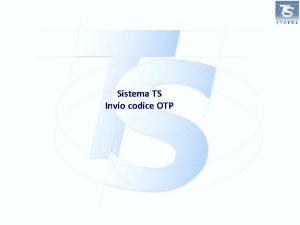 Sistema TS Invio codice OTP Sistema TS Invio