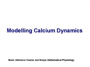 Modelling Calcium Dynamics Basic reference Keener and Sneyd