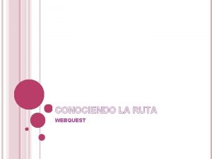 CONOCIENDO LA RUTA WEBQUEST INTRODUCCIN Vamos a realizar