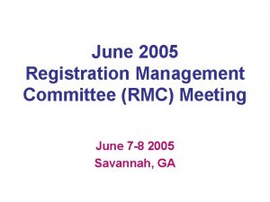 June 2005 Registration Management Committee RMC Meeting June