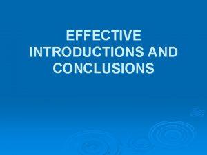 EFFECTIVE INTRODUCTIONS AND CONCLUSIONS Introductions Its function is