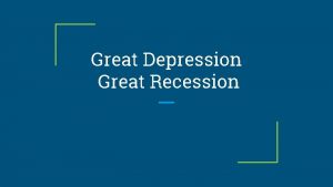 Great Depression Great Recession Overview People have been