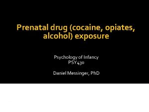 Prenatal drug cocaine opiates alcohol exposure Psychology of