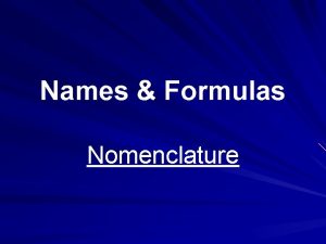 Names Formulas Nomenclature Over 6 million compounds have